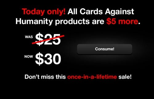A black background with white and red writing, mimicking a sale advertisement. The writing says 'Today only all Card Against Humanity Products are $5 more'.